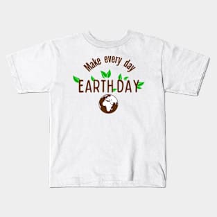 Funny Earth Day Quote Make Every Day Cool Earth Day Kids T-Shirt